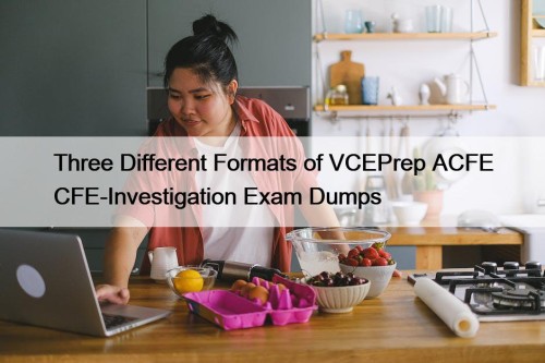 Three Different Formats of VCEPrep ACFE CFE-Investigation Exam ...